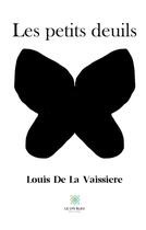 Couverture du livre « Les petits deuils » de Louis De La Vai aux éditions Le Lys Bleu