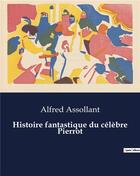 Couverture du livre « Histoire fantastique du célèbre Pierrot » de Alfred Assollant aux éditions Culturea