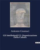 Couverture du livre « Gli Intellettuali E L Organizzazione Della Cultura » de Antonio Gramsci aux éditions Shs Editions