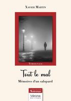 Couverture du livre « Tout le mal : Mémoires d'un salopard » de Xavier Martin aux éditions Verone