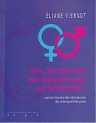 Couverture du livre « Non, le masculin ne l'emporte pas sur le féminin ! petite histoire des résistances de la langue française » de Eliane Viennot aux éditions Ixe