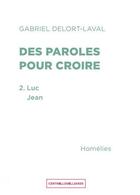 Couverture du livre « Des paroles pour croire 2 - luc - jean » de Delort-Laval Gabriel aux éditions Cent Mille Milliards