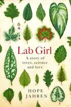 Couverture du livre « LAB GIRL - A STORY OF TREES, SCIENCE AND LOVE » de Hope Jahren aux éditions Little Brown Uk