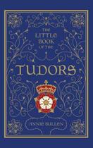 Couverture du livre « The Little Book of the Tudors » de Bullen Annie aux éditions History Press Digital