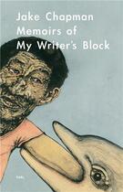 Couverture du livre « Jake chapman memoirs of my writer s block » de Chapman Jake aux éditions Fuel
