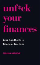 Couverture du livre « UNF CK YOUR FINANCES - YOUR HANDBOOK TO FINANCIAL FREEDOM » de Melissa Browne aux éditions Trapeze