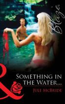 Couverture du livre « Something in the Water... (Mills & Boon Blaze) » de Jule Mcbride aux éditions Mills & Boon Series