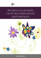 Couverture du livre « Renaître à la vie après l'arrêt des médicaments psychiatriques » de Carole Advices aux éditions Lulu