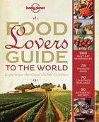 Couverture du livre « Food lovers guide to the world ; experience the great global cuisines » de  aux éditions Lonely Planet France