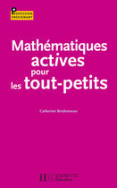 Couverture du livre « Mathématiques actives pour les tout-petits » de Catherine Berdonneau aux éditions Hachette Education