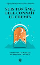 Couverture du livre « Suis ton âme, elle connaît le chemin : un témoignage puissant et inédit sur l'au-delà » de Violette Germont et Virginie Bobee aux éditions Le Lotus Et L'elephant