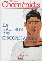 Couverture du livre « La hauteur des circonstances » de Christos Chomenidis aux éditions Seuil