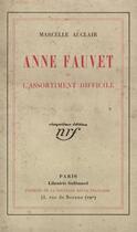 Couverture du livre « Anne fauvet ou l'assortiment difficile » de Marcelle Auclair aux éditions Gallimard