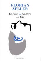 Couverture du livre « Le père ; le fils ; la mère » de Florian Zeller aux éditions Gallimard