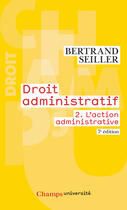Couverture du livre « Droit administratif t.2 ; l'action administrative (7e édition) » de Bertrand Seiller aux éditions Flammarion