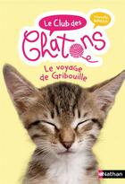 Couverture du livre « Le club des chatons Tome 9 : le voyage de Gribouille » de Christelle Chatel et Sophie Rohrbach aux éditions Nathan