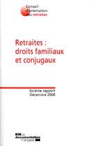 Couverture du livre « Retraites ; droits familliaux et conjugaux ; sixième rapport, décembre 2008 » de  aux éditions Documentation Francaise