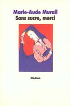 Couverture du livre « Sans sucre merci » de Marie-Aude Murail aux éditions Ecole Des Loisirs