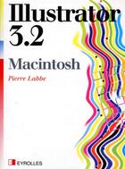 Couverture du livre « Illustrator 3.2 macintosh » de Pierre Labbé aux éditions Eyrolles