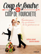 Couverture du livre « Coup de foudre et coup de fourchette ; recettes pour les amoureux de la gastronomie » de Noemie Honiat et Quentin Bourdy aux éditions Eyrolles