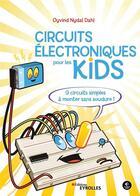 Couverture du livre « Circuits électriques pour les kids ; 9 circuits simples à monter sans soudure » de Oyvind Nydal Dahl aux éditions Eyrolles