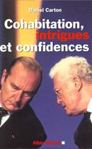Couverture du livre « Cohabitations ; Intrigues Et Confidences » de Daniel Carton aux éditions Albin Michel