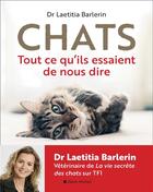 Couverture du livre « Chats ; tout ce qu'ils essaient de nous dire » de Laetitia Barlerin aux éditions Albin Michel