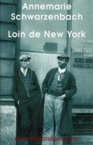 Couverture du livre « Loin de New York ; reportages et photographies (1936-1938) » de Annemarie Schwarzenbach aux éditions Payot