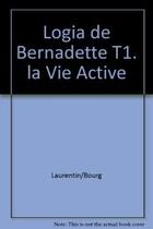 Couverture du livre « Logia de bernadette - tome 1. la vie active » de Bourgeade/Laurentin aux éditions Lethielleux