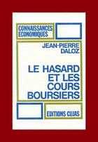 Couverture du livre « Le hasard et les cours boursiers » de Jean-Pierre Daloz aux éditions Cujas