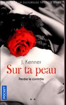 Couverture du livre « Sur ta peau ; perdre le contrôle » de Julie Kenner aux éditions Pocket