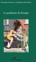 Couverture du livre « La gardienne du kiosque » de Bernadette Herman et Abdelkader Boucharba aux éditions L'harmattan