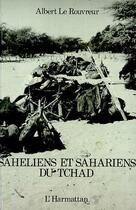 Couverture du livre « Saheliens et sahariens du Tchad » de Albert Le Rouvreur aux éditions Editions L'harmattan