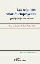 Couverture du livre « Les relations salariés-employeurs ; quel partage des valeurs ? » de Jean-Michel Sahut aux éditions Editions L'harmattan