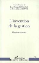 Couverture du livre « L'invention de la gestion ; histoire et pratiques » de Jean-Philippe Bouilloud et Bernard-Pierre Lecuyer aux éditions Editions L'harmattan