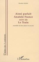 Couverture du livre « Ainsi parlait anatole france - suivi de le train » de Ebrahim Makki aux éditions Editions L'harmattan