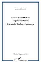 Couverture du livre « Ariane Mouchkine ; un parcours théâtral, le terrassier, l'enfant et le voyageur » de Laurence Labrouche aux éditions Editions L'harmattan