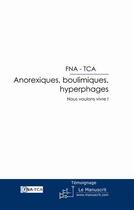 Couverture du livre « Anorexiques, boulimiques, hyperphages ; nous voulons vivre ! » de Fna - Tca aux éditions Le Manuscrit