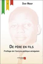 Couverture du livre « De père en fils ; profilage de l'homme politique sénégalais » de Djiby Mboup aux éditions Editions Du Net