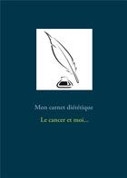 Couverture du livre « Mon carnet diététique : le cancer et moi... » de Cedric Menard aux éditions Books On Demand