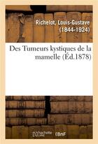 Couverture du livre « Des tumeurs kystiques de la mamelle » de Richelot L-G. aux éditions Hachette Bnf