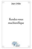 Couverture du livre « Rendez vous machiavelique » de Jean L'Hote aux éditions Edilivre