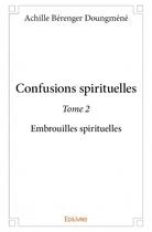 Couverture du livre « Confusions spirituelles t.2 » de Achille Berenger Doungmene aux éditions Edilivre