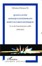 Couverture du livre « Quand la scene artistique contemporaine rompt les tabous historiques - le cas du guatemala post-conf » de Chirouze M. C. aux éditions L'harmattan