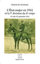 Couverture du livre « Etat major en 1914 et la 7e division du 4e corps 10 aout 22 septembre 1914 » de De Trentinian aux éditions Spm Lettrage