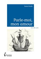 Couverture du livre « Parle-moi, mon amour » de Renee Nivelle aux éditions Societe Des Ecrivains