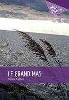 Couverture du livre « Le grand mas » de Ambroise De Lamarre aux éditions Publibook