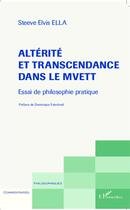 Couverture du livre « Altérité et transcendance dans le mvett ; essai de philosophie pratique » de Steeve Elvis Ella aux éditions L'harmattan