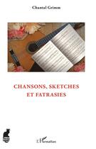Couverture du livre « Chansons, sketches et fatrasies » de Chantal Grimm aux éditions L'harmattan