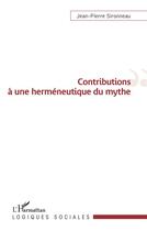 Couverture du livre « Contributions à une herméneutique du mythe » de Jean-Pierre Sironneau aux éditions L'harmattan